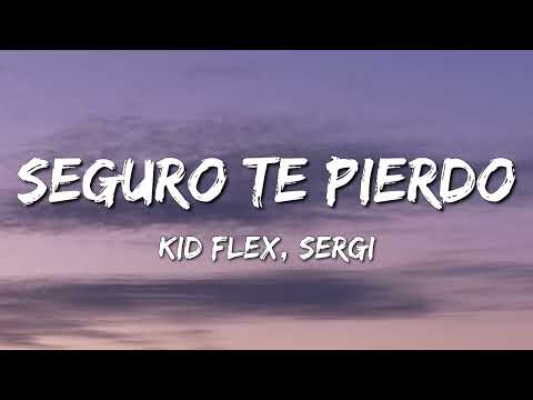KID FLEX, Sergi – Seguro Te Pierdo (Letra\Lyrics)