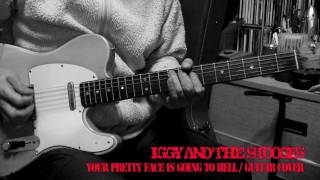 Iggy & The Stooges - Your Pretty Face is Going To Hell / Tribute Guitar Cover.