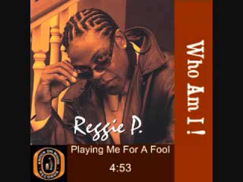 Reggie P- Playing Me For A Fool