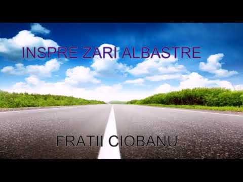 Fratii Ciobanu - Inspre zari albastre