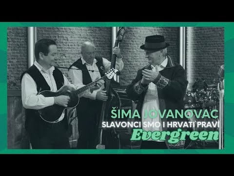 Šima Jovanovac - Slavonci smo i Hrvati pravi (Evergreen)