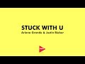 ARIANA GRANDE & JUSTIN BIEBER - STUCK WITH U | Lyrics