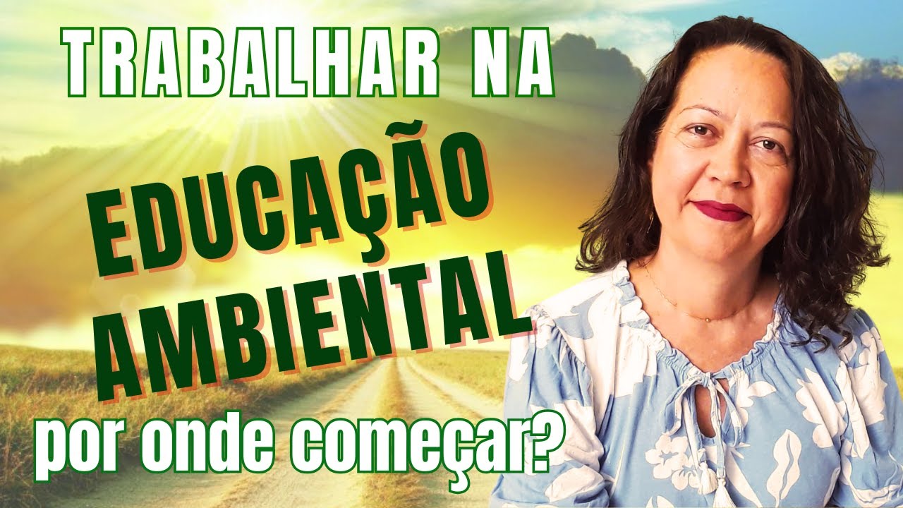 TRABALHAR COM EDUCAÇÃO AMBIENTAL: POR ONDE COMEÇAR?