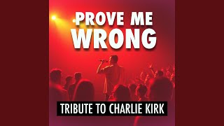 Prove Me Wrong—Tribute to Charlie Kirk