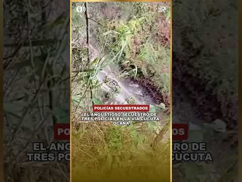El angustioso secuestro de tres policías en la vía Cúcuta Ocaña