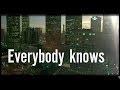 Everybody Knows - Video Clip - Lyrics Everybody Knows - Video Clip - Lyrics