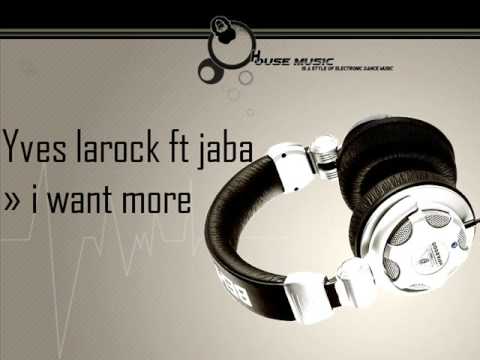 Yves larock ft Jaba » I Want more ♪