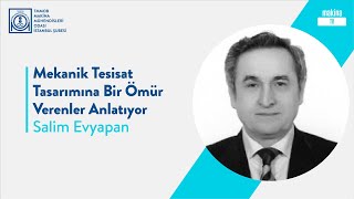Mekanik Tesisat Tasarımına Bir Ömür Verenler Anlatıyor - Salim Evyapan