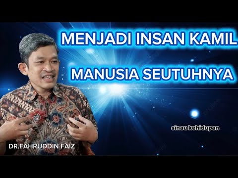 BAGAIMANA MENJADI INSAN KAMIL / MANUSIA SEUTUHNYA /DR.FAHRUDDIN FAIZ / #drfahruddinfaiz #ngaji