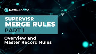 SUPERVISR Merge Rules - Overview and Master Record Rules (1 of 2)