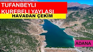 ADANA TUFANBEYLİ KÜREBELİ YAYLASI DRONE HAVADAN ÇEKİM