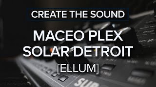 Create The Sound: Maceo Plex - Solar Detroit [Ellum] with Moog Subsequent37