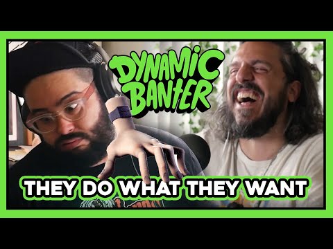 Dynamic Banter 265 - They Do What They Want