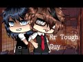 Mr Tough Guy || glmm || bl || enjoy! || 💪💪💪 ||