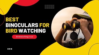 Top 5 Best Binoculars For Bird Watching In 2022 | Best Bird Watching Binoculars