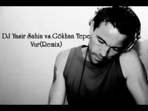 Gökhan Tepe - Vur (DJ Yasir Sahin Remix)