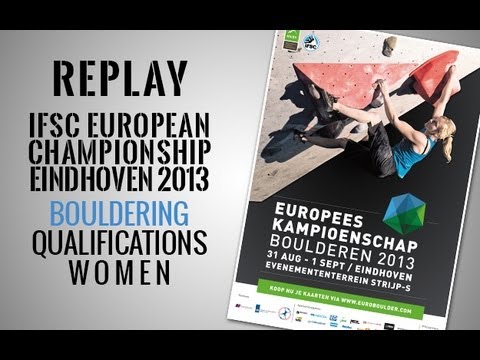 IFSC European Championship Eindhoven 2013 - Bouldering - Qualifications Women - Replay
