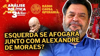 Esquerda se afogará junto com Alexandre de Moraes? - Análise Política da 3ª - 30/12/25