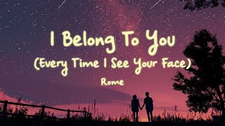 Rome - I Belong To You (Every Time I See Your Face) Lyrics