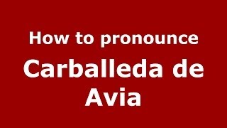 How to pronounce Carballeda De Avia
