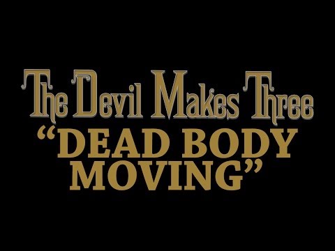 The Devil Makes Three - Dead Body Moving [Audio Stream]