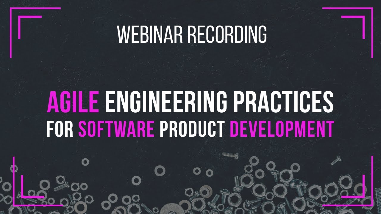Agile Engineering Practices for Software Product Development | Agile Webinars