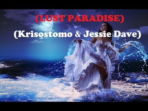 Lust Paradise - Krisostomo & Jessie Dave [Full HD] Lyrics