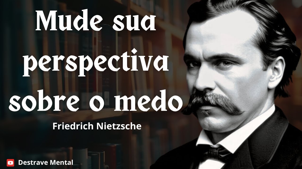 Como enfrentar o medo de forma positiva | Friedrich Nietzsche
