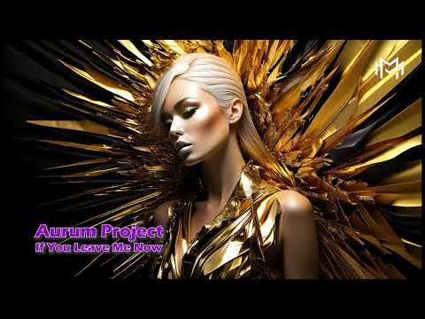 Aurum Project - If You Leave Me Now