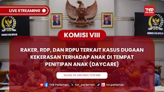 KOMISI VIII DPR RI RAKER, RDP, DAN RDPU TERKAIT KASUS DUGAAN KEKERASAN TERHADAP ANAK DI DAYCARE
