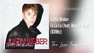 Justin Bieber - Fa La La (feat. Boyz II Men) (639hz)