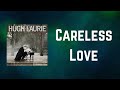 Hugh Laurie - Careless Love (Lyrics)