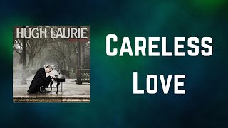 Hugh Laurie - Careless Love (Lyrics)