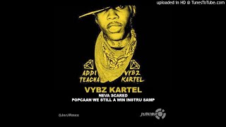Vybz Kartel - NEVA SCARED [ Popcaan - We still a Win Samp ] @JnrJRmxx