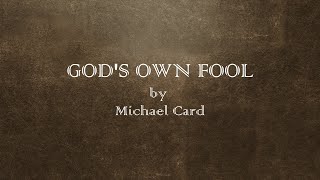 God&#39;s Own Fool - Michael Card - w lyrics