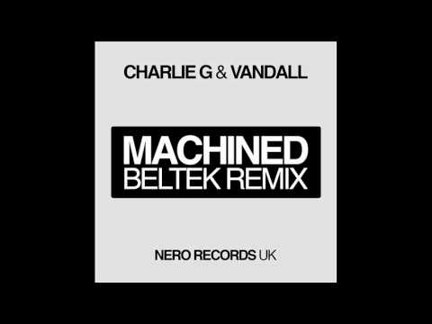 Charlie G & Vandall - Machined (Beltek Remix) FULL