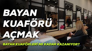 Bayan Kuaförü Açmak | Bayan Kuaförleri Ne Kadar Kazanıyor?