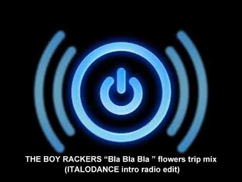 THE BOY RACKERS “Bla Bla Bla ” flowers trip mix ITALODANCE intro radio