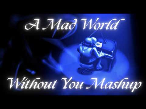 A Mad World Without You Mashup