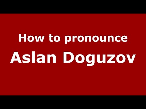 How to pronounce Aslan Doguzov (Russian/Russia)  - PronounceNames.com
