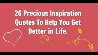 26 Precious Inspiration Quotes To Help You Get Better in Life