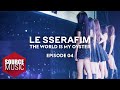 LE SSERAFIM (르세라핌) Documentary 'The World Is My Oyster' EPISODE 04