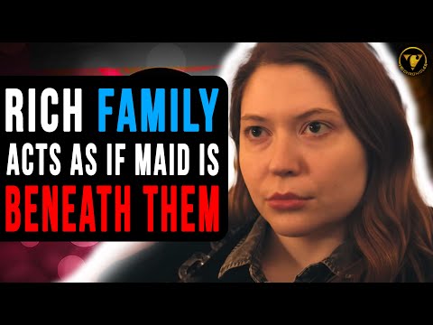Rich Family Acts As If Maid Is Beneath Them, They Live To Regret It.