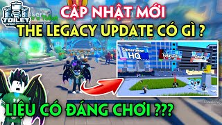 CẬP NHẬT MỚI THE LEGACY UPDATE CÓ GÌ ?TOILET TOWER DEFENSE