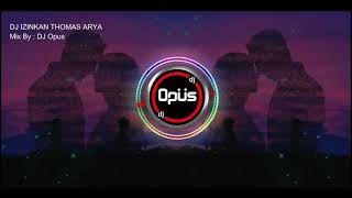 Download lagu DJ IZINKAN THOMAS ARYA REMI X FULL BASS - DJ Opus mp3