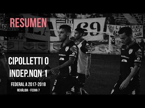 Federal A 2017-2018: Cipolletti 0 - 1 Independiente de Neuquén (Resumen)