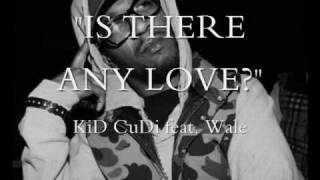 KiD CuDi &quot;Is There Any Love?&quot; feat. Wale