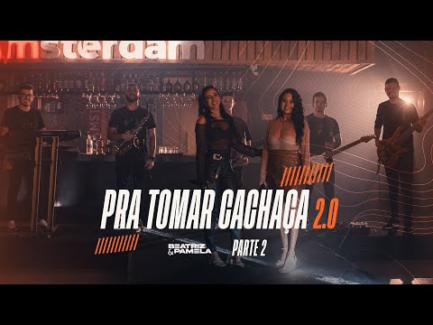 Beatriz e Pamela - Pra tomar Cachaça 2.0 - Pt.2 (AudioVisual)