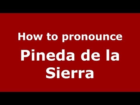 How to pronounce Pineda de la Sierra (Spanish/Spain) - PronounceNames.com