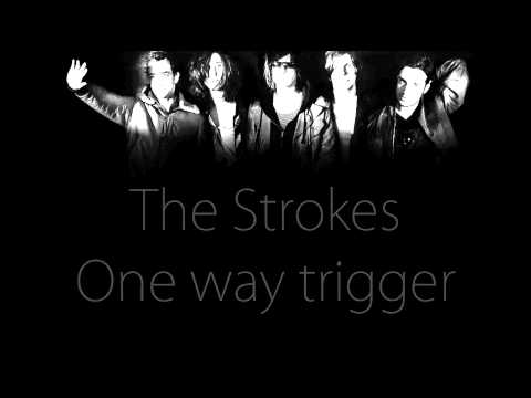 The Strokes - One way trigger (lyrics)